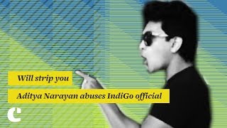 Watch 'Will strip you!' Aditya Narayan abuses IndiGo airlines official in viral video Video