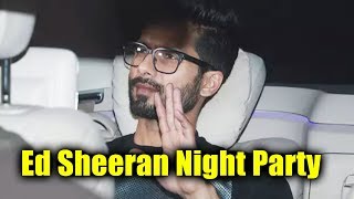 Watch Shahid Kapoor At Ed Sheeran Night Party In Mumbai | Ed Sheeran Concert In Mumbai | Shape Of You Video