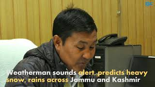 Watch Weatherman sounds alert, predicts heavy snow, rains across Jammu and Kashmir Video