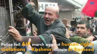Watch Police foil AIP march against human rights violations in Kashmir, detain Er Rasheed Video