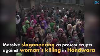 Watch Massive sloganeering as protest erupts against womanâ€™s killing in Handwara Video