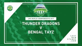 Watch Thunder Dragons v Bengal Tayz | LMS World Championships 2017 Video