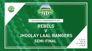 Watch Rebels v Jhoolay Laal Bangers | Semi-Final | LMS World Championships 2017 Video