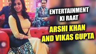 Watch (VIDEO) Arshi Khan And Vikas Gupta On Entertainment Ki Raat Video