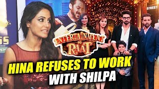 Watch Hina Khan REFUSES To Work With Shilpa Shinde In Entertainment Ki Raat Video