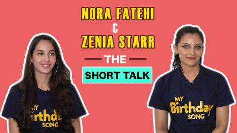 Watch The Short Talk: Nora Fatehi & Zenia Starr Speak About Their Film â€˜My Birthday Songâ€™ Video