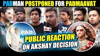 Watch Akshay Kumar PADMAN Postponed For PADMAAVAT | Public Reaction On Akshay's Decision Video