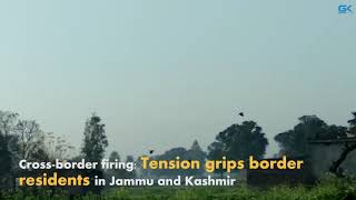 Watch Cross-border firing: Tension grips border residents in Jammu and Kashmir Video