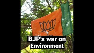 Watch BJP Govts have declared war on the environment in order to favour business interests Video