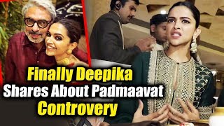 Watch Deepika Padukone OPENS On  Padmaavat Controvery Video