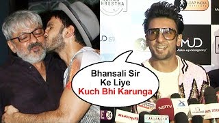 Watch Ranveer Singh Talks On Doing Anything For Sanjay Leela Bhansali Video