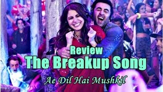 Watch The Breakup Song Review - Ae Dil Hai Mushkil Video