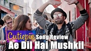 Watch Cutiepie Song Review I Ae Dil Hai Mushkil Video