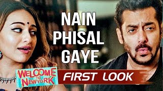 Watch NAIN PHISAL GAYE Song FIRST LOOK Out | Salman Khan, Sonakshi Sinha | Welcome To New York Video