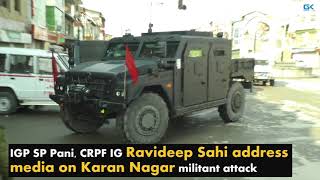 Watch IGP SP Pani, CRPF IG Ravideep Sahi address media on Karan Nagar militant attack Video