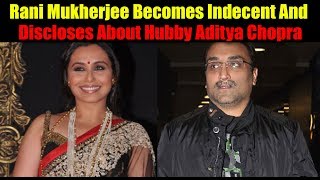 Watch Rani Mukherjee Becomes Indecent And Discloses About Hubby Aditya Chopra || Bollywood Bhaijan Video