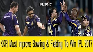Watch KKR Must Improve Bowling & Fielding To Win IPL 2017 Video