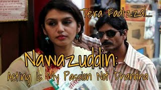 Watch Nawazuddin Siddiqui: Acting Is Not My Dhanda It's My Video