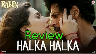 Watch Halka Halka Song Review l Raees l Shah Rukh Khan Video