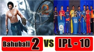 Watch Bahubali 2 Vs IPL 10 l Movies Will Face Loss With IPL Video