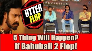 Watch 5 Thing Will Happen If Bahubali 2 Flop Video