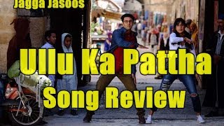 Watch Ullu Ka Pattha Video Song Review Jagga Jasoos  Ranbir Video