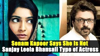 Watch Sonam Kapoor Says She Is Not Sanjay Leela Bhansali Type of Actress || Bollywood News Video