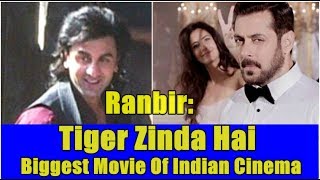 Watch Ranbir Kapoor Says Tiger Zinda Hai Is Biggest Film Video