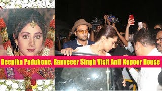 Watch RIP Sridevi - Deepika Padukone, Ranveeer Singh Visit Anil Kapoor House Video