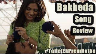 Watch Bakheda Video Song Review l Toilet Ek Prem Katha l Video