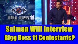 Watch Salman Khan Will Take Interview Of Bigg Boss 11 Video