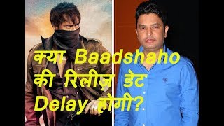 Watch Will Baadshaho Release Got Delayed? Find Out Video
