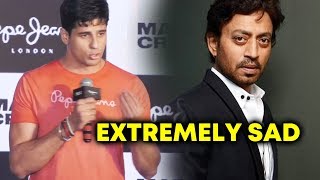 Watch It's Extremely Sad | Sidharth Malhotra Reaction On Irrfan Khan Not Well Video