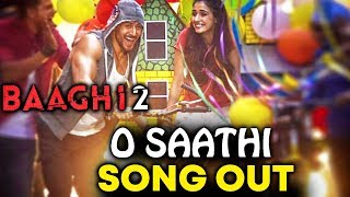 Watch Baaghi 2 | O Saathi Song Out | Tiger Shroff | Disha Patani Video