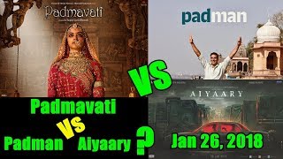 Watch Padmavati Vs Padman Vs Aiyaary Clash On January Video