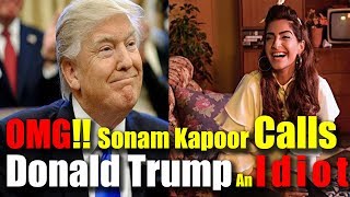 Watch Sonam Kapoor calls US President Donald Trump an 'Idiot' || Bollywood News Video