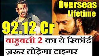 Watch Tiger Zinda Hai Will Break Baahubali 2 Overseas Video