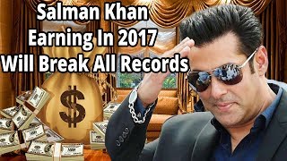 Watch Salman Khan Earning In 2017 Will Break All Records Video