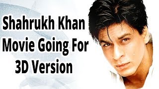 Watch Shahrukh Movie Going For 3D Version|| Movies 2017 Video
