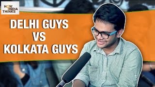 Watch Delhi Guys Vs Kolkata Guys | How India Thinks Video