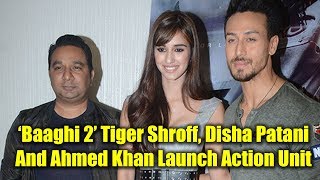 Watch â€˜Baaghi 2â€™ Tiger Shroff, Disha Patani And Ahmed Khan Launch Action Unit For Sajid Nadiadwala Video
