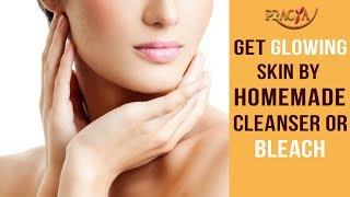 Watch Get Glowing Skin By Homemade Cleanser or Bleach Video