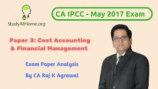 Watch IPCC Cost Accounting &  Financial Management May 2017 Exam Paper Analysis by CA Raj K Agrawal Video
