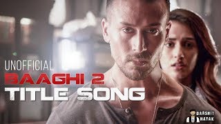 Watch Baaghi 2 | Unofficial Title Song | Tiger Shroff | Disha Patani Video