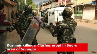 Watch Kashmir killings: Clashes erupt in Soura area of Srinagar Video