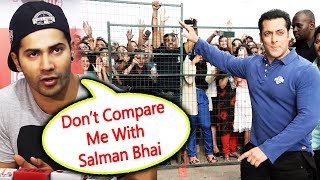 Watch Varun Dhawan SLAMS Reporter, DONT COMPARE Me With Salman Khan Video