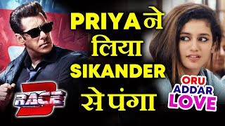 Watch Salman Khan's RACE 3 To Clash With Priya Prakash's ORU ADDAR LOVE Video
