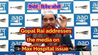 Watch Gopal Rai addresses the media on Max Hospital issue Video