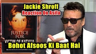 Watch Bohot Afsoos Ki Baat Hai | Jackie Shroff SAD Reaction On Asifa Kathua Case Video