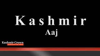 Watch Kashmir Crown Presents Kashmir Aaj 18 April Video